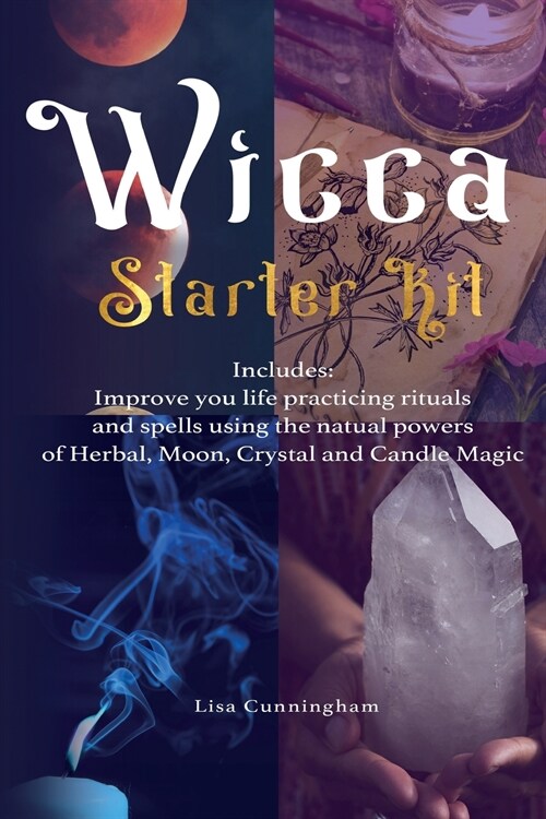 Wicca: Starter Kit: Improve your life practicing rituals and spells using the natural powers of Herbal, Moon, Crystal and Can (Paperback)