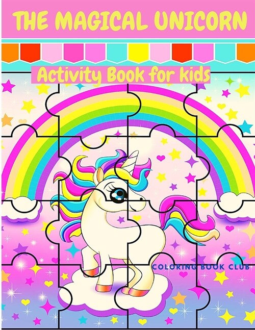 The Magical Unicorn Activity Book for Kids - A Fun and Educational Childrens Workbook with Unicorn Cloring Pages, Mazes and Dot to Dot. (Paperback)