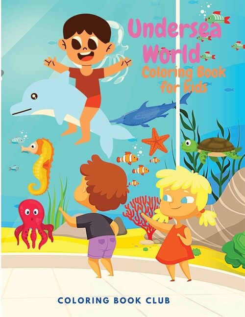 Undersea World Coloring Book for Kids: The world of sea creatures Coloring Book for Children Life Under Sea, Great Coloring Book Gift for toddlers age (Paperback)