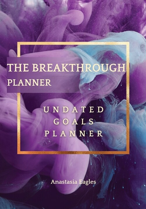 The Breakthrough Planner Purple Dream - Undated Goals Planner: Ultimate Weekly Planner and Life Organizer to generate Unprecedented Results, Happiness (Paperback, Purple Dream)