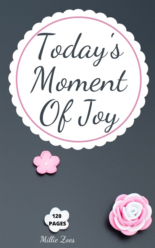Todays Moment Of Joy: Lined Journal Notebook - Create and Remember Every Happy Moments, Journal With 120 Pages of Joy - Mindfulness and Happ (Paperback)