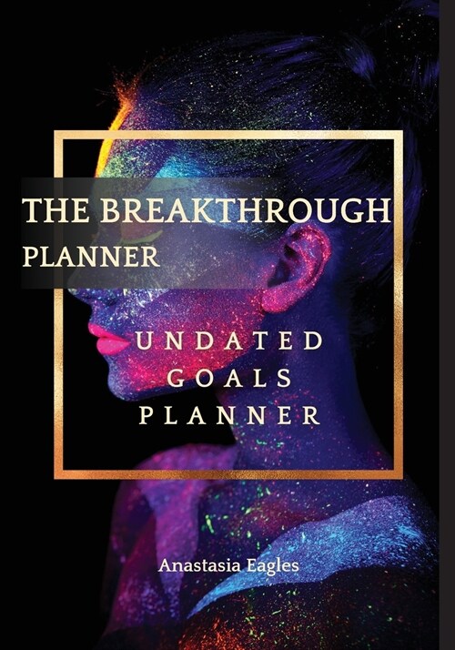The Breakthrough Planner Divine Feminine - Undated Goals Planner: Ultimate Weekly Planner and Life Organizer to generate Unprecedented Results, Happin (Paperback, Divine Feminine)