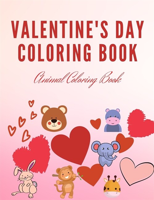 Valentines Day Coloring Book: Colouring Book for Children - 100 + In Love Animal Coloring Pages - A Fun Valentines Day Coloring Book (Paperback)