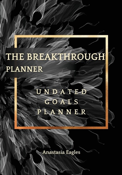 The Breakthrough Planner Black Fractal- Undated Goals Planner: Ultimate business planner and life organizer to generate Unprecedented Results, Happine (Paperback, Black Fractal M)