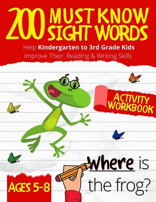 200 Must Know Sight Words Workbook: Top 200 High-Frequency Words Activity Workbook to Help Kids Improve Their Reading and Writing Skills - Kindergarte (Paperback, 2)