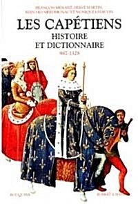 Les Capetiens: Histoire et dictionnaire, 987-1328 (Bouquins) [French, Mass Market Paperback]