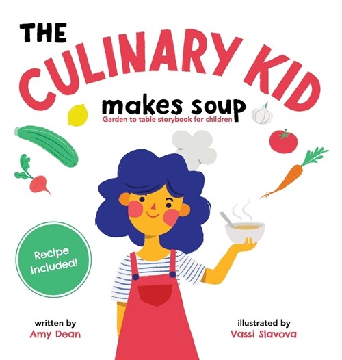 The Culinary Kid Makes Soup: Garden to Table Storybook for Children (Hardcover)