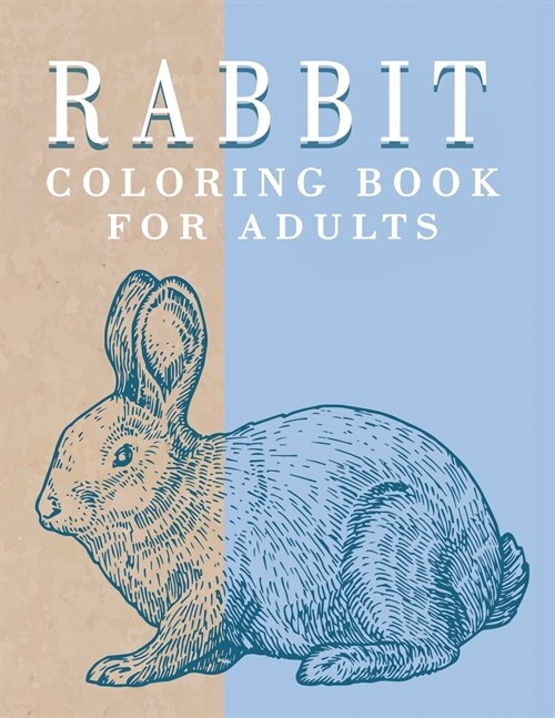 Rabbit Coloring Book for Adults: Gorgeous Bunnies Coloring Pages for Stress Relieving and Relaxation, Rabbit Adult Coloring (Paperback)