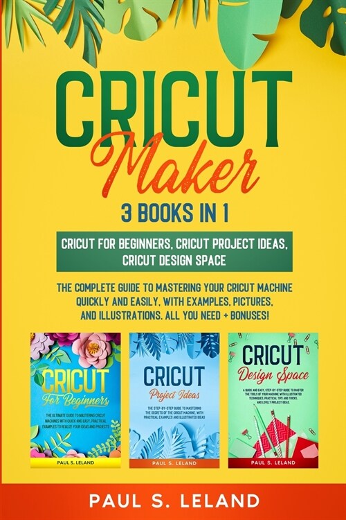 Cricut Maker: The Complete Guide to Mastering Your Cricut Machine Quickly and Easily, With Examples, Pictures, and Illustrations. Al (Paperback)