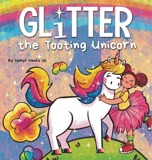 Glitter the Tooting Unicorn: A Magical Story About a Unicorn Who Toots (Hardcover)