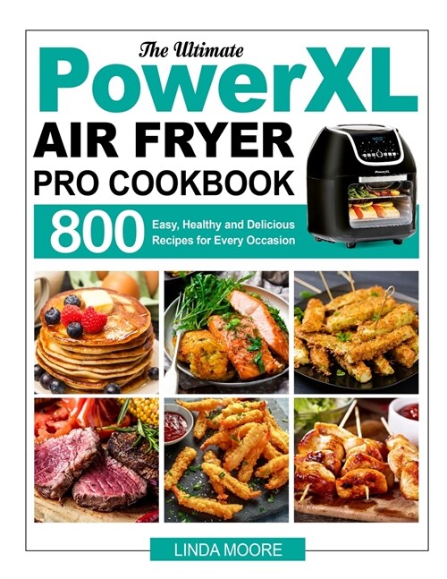 The Ultimate PowerXL Air Fryer Pro Cookbook: 800 Easy, Healthy and Delicious Recipes for Every Occasion (Paperback)