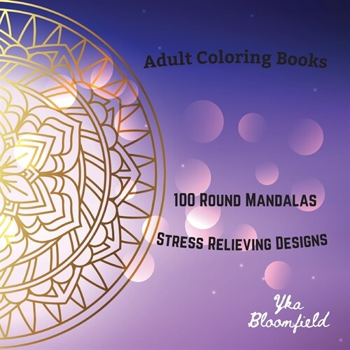 Adult Coloring Books 100 Round Mandalas for Stress Relieving and Relaxation (Paperback)