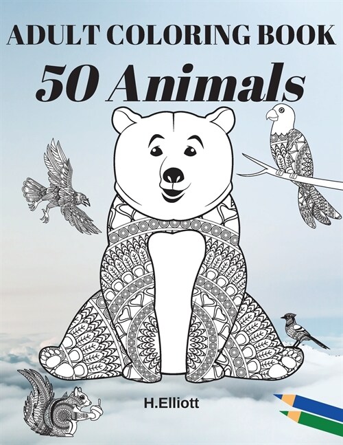 ADULT COLORING BOOK 50 Animals: Adults Relaxation with Stress Relieving Animal Designs (Paperback)