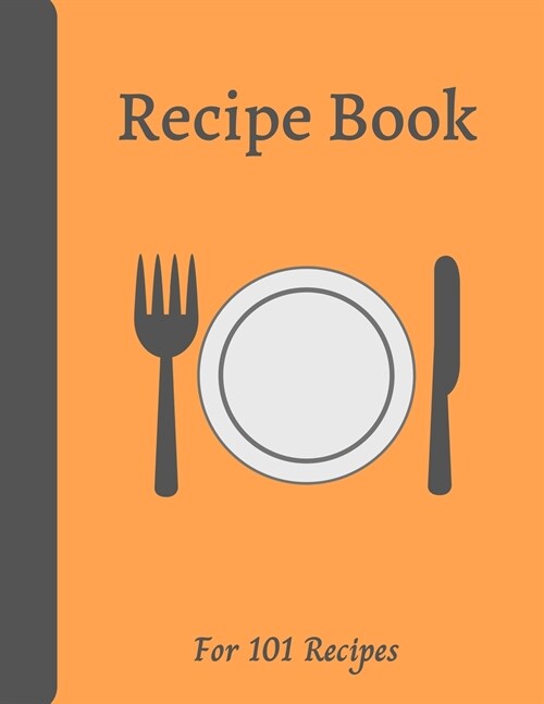 Blank Recipe Book: Write down all your recipes - 101 recipes - Large format 8.5 x 11 inches - 151 pages - Numbered Pages and Blank Conten (Paperback)