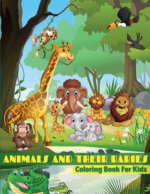 Animals And Their Babies Coloring Book For Kids: Baby Animals Coloring Book For Kids, Toddlers, Boys And Girls of All Ages. Fun Colouring Books Full O (Paperback)