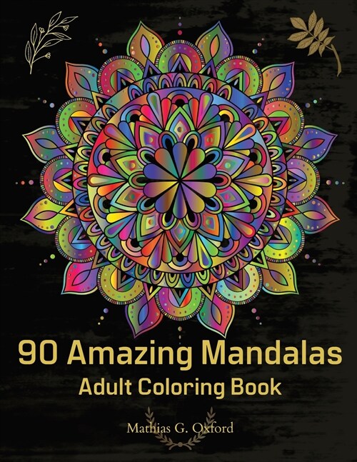 90 Amazing Mandalas: Great Adult Coloring Book for Relaxation & Stress Relief Worlds Most Beautiful Mandalas, Meditation Designs, Designed (Paperback)