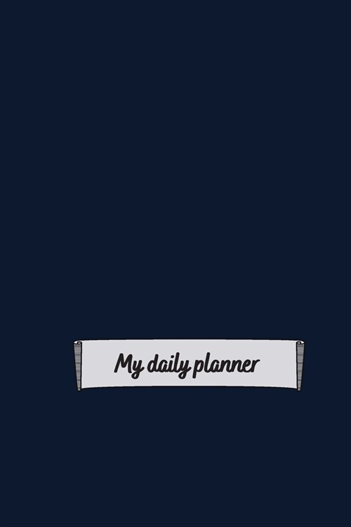 My Daily Planner: Motivational Planner For Organizing Day To Day Tasks And Goals With To-Do List, Flexible Timetable And Notes Simple Bl (Paperback)
