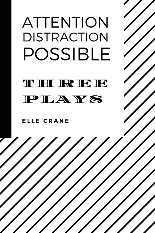 Attention, Distraction, Possible: Three Plays (Paperback)