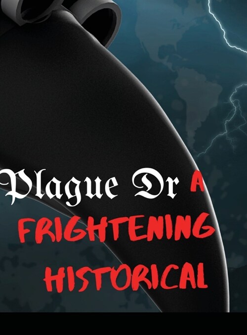 Plague Dr: A frightening historical perspective (Hardcover)