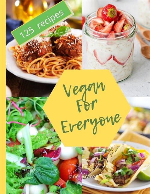 Vegan for Everyone: 125 vegan recipes that everyone will love !: 125 vegan recipes that everyone (Paperback)