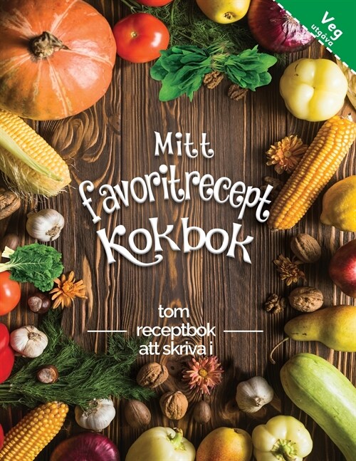 Mitt favorit recept kokbok tom receptbok att skriva i veg utg?a: F?vandla alla dina anteckningar till en vacker kokbok! Den perfekta presenten f? m (Paperback)