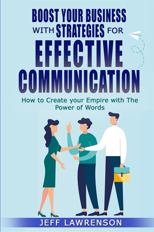 Boost your Business with Strategies for Effective Communication: How to Create your Empire with The Power of Words (Paperback)