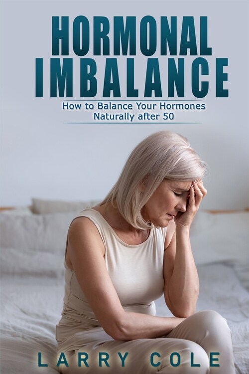 Hormonal Imbalance: How to Balance Your Hormones Naturally after 50 (Paperback)