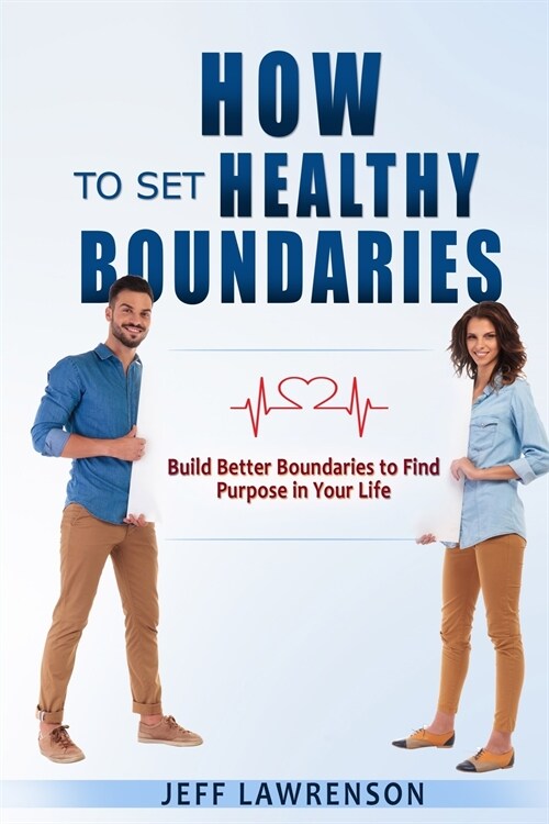 How to Set Healthy Boundaries: Build Better Boundaries to Find Purpose in Your Life (Paperback)