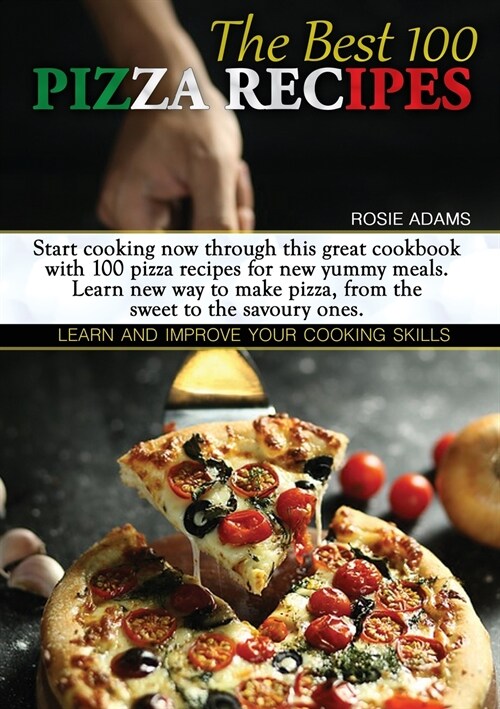 The Best 100 Pizza Recipes: Start cooking now through this great cookbook with 100 pizza recipes for new yummy meals. Learn new ways to make pizza (Paperback)