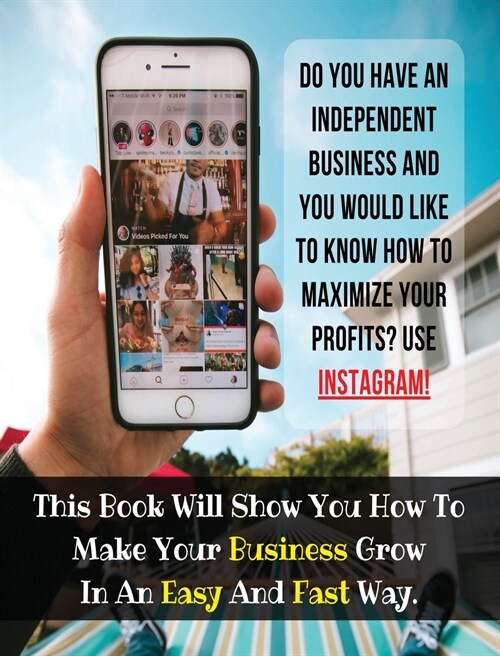 Do You Have An Independent Business And You Would Like To Know How To Maximize Your Profits? USE INSTAGRAM!: This Book Will Show You How To Make Your (Hardcover)