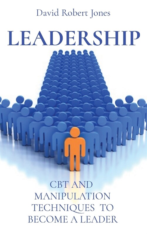 Leadership: CBT and Manipulation Techniques to Become a Leader (Hardcover)