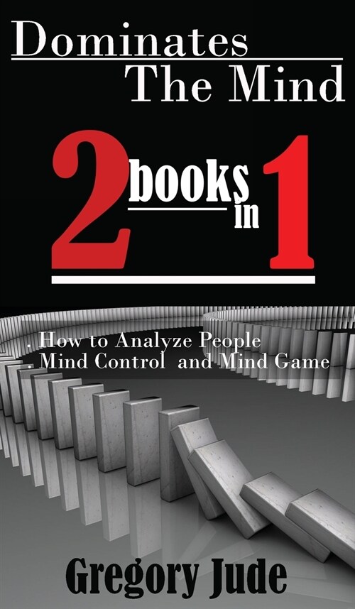 Dominates The Mind 2 book in 1: How to Analyze People - Mind Control and Mind Game (Hardcover)