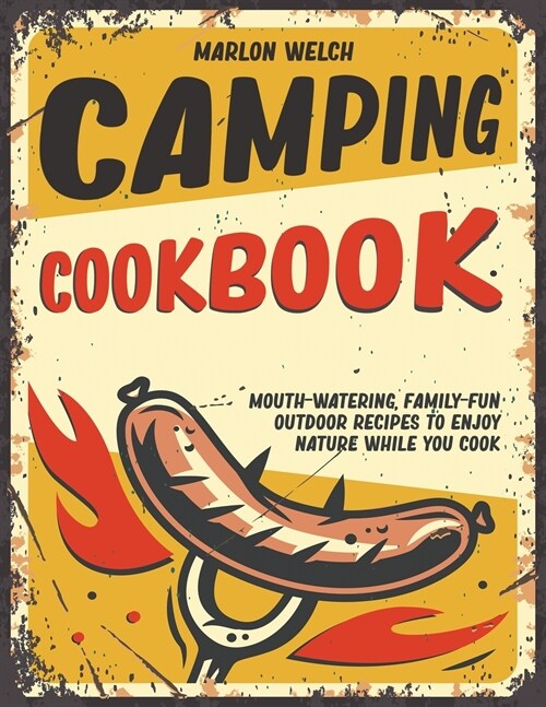 Camping Cookbook: Mouth-Watering, Family-Fun Outdoor Recipes to Enjoy Nature While You Cook (Paperback)
