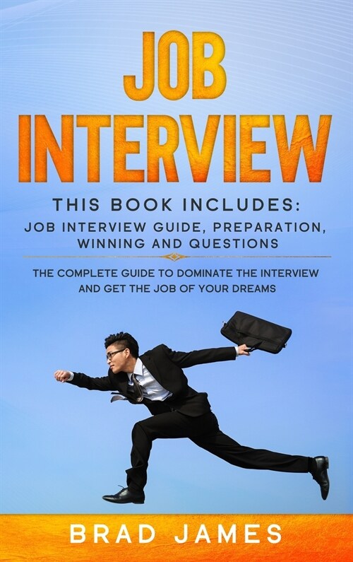 Job Interview: This Book Includes: Job Interview Guide, Preparation, Winning and Questions. The Complete Guide to Dominate the Interv (Hardcover)