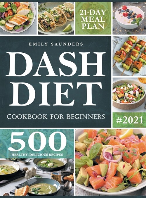Dash Diet Cookbook for Beginners: 500 Wholesome Recipes for Balanced and Low Sodium Meals. The Complete Guide to Safely and Healthily Lowering High Bl (Hardcover)