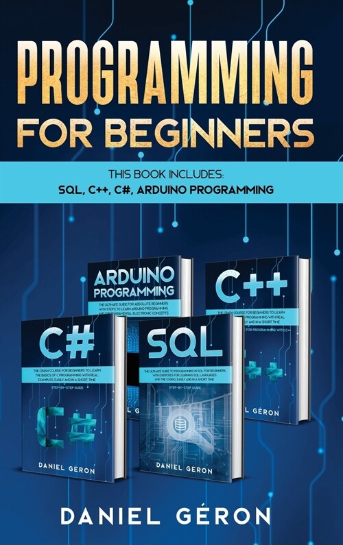 Computer Programming for Beginners: This Book Includes: SQL, C++, C#, Arduino Programming (Hardcover)