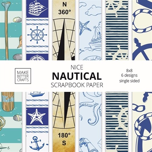 Nice Nautical Scrapbook Paper: 8x8 Nautical Art Designer Paper for Decorative Art, DIY Projects, Homemade Crafts, Cute Art Ideas For Any Crafting Pro (Paperback)