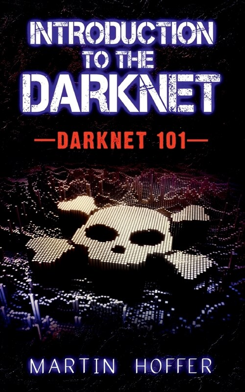 Introduction to the Darknet: Darknet 101 (Paperback)