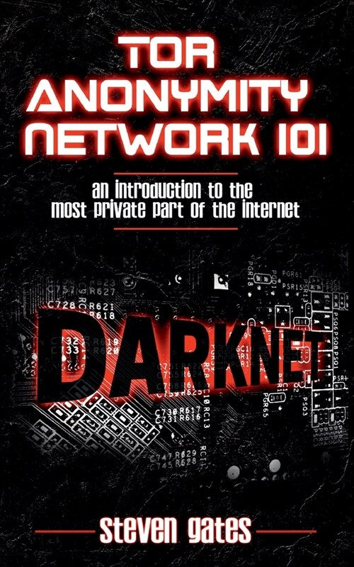 Tor Anonymity Network 101: An Introduction to The Most Private Part of The Internet (Paperback)