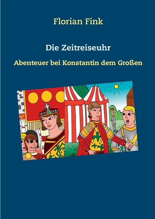 Die Zeitreiseuhr: Abenteuer bei Konstantin dem Gro?n (Paperback)