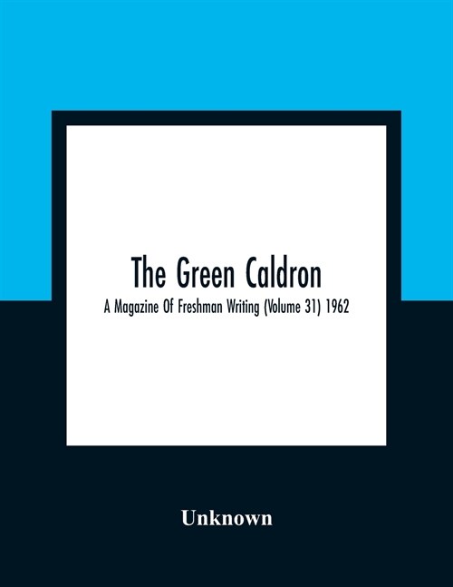 The Green Caldron; A Magazine Of Freshman Writing (Volume 31) 1962 (Paperback)