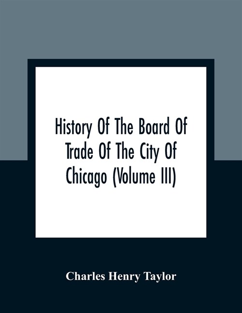 History Of The Board Of Trade Of The City Of Chicago (Volume III) (Paperback)