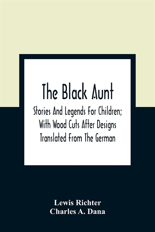 The Black Aunt: Stories And Legends For Children; With Wood Cuts After Designs Translated From The German (Paperback)