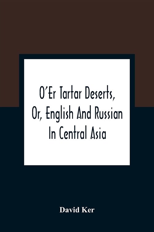 OEr Tartar Deserts, Or, English And Russian In Central Asia (Paperback)