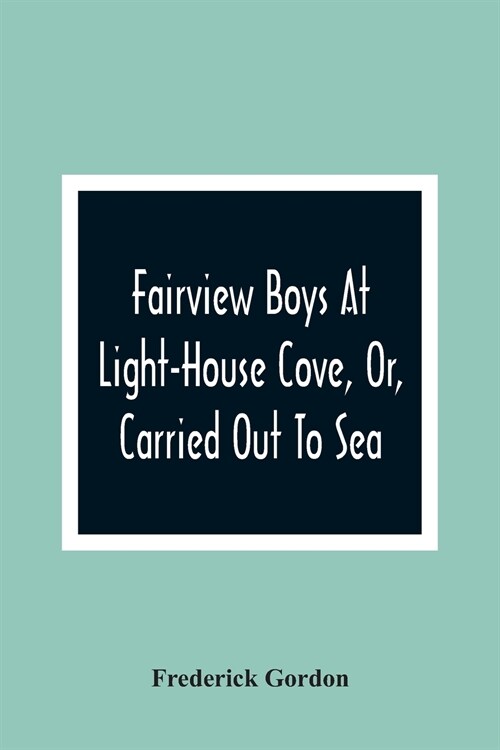 Fairview Boys At Light-House Cove, Or, Carried Out To Sea (Paperback)