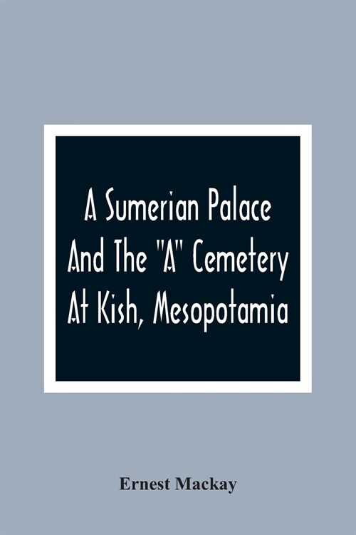 A Sumerian Palace And The A Cemetery At Kish, Mesopotamia (Paperback)
