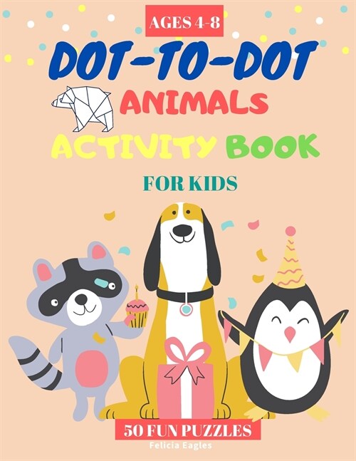 Dot to Dot Animals Activity Books for Kids ages 4-8 - 50 Fun Puzzles: Engaging Connect the Dots Book for Toddlers (Kindergarten to Preschool) for ages (Paperback)