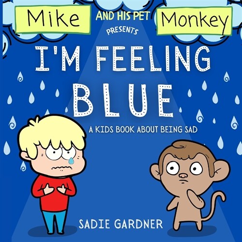 Im Feeling Blue: A Kids Book About Being Sad (Mike And His Pet Monkey) (Paperback)