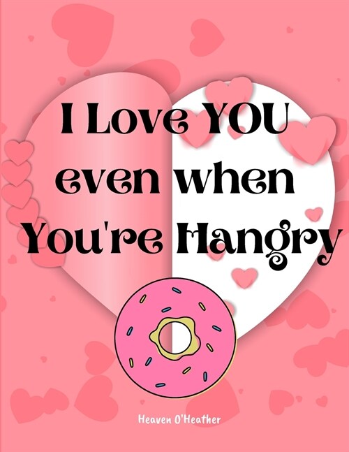 I Love You Even When Youre Hangry: Love Ticket Book The Perfect Gift for your Valentine, Husband, Wife, Boyfriend, Girlfriend or Partner (Paperback)