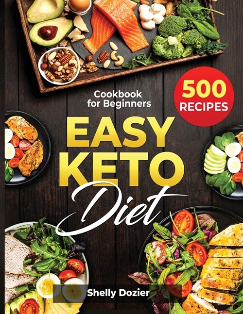 Easy Keto Diet - 500 Recipes Cookbook for Beginners: Simple and Delicious Ketogenic Diet Recipes Book - 500 Recipes for a Healthy Life (Paperback)